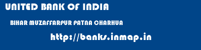 UNITED BANK OF INDIA  BIHAR MUZAFFARPUR PATNA CHARHUA  banks information 